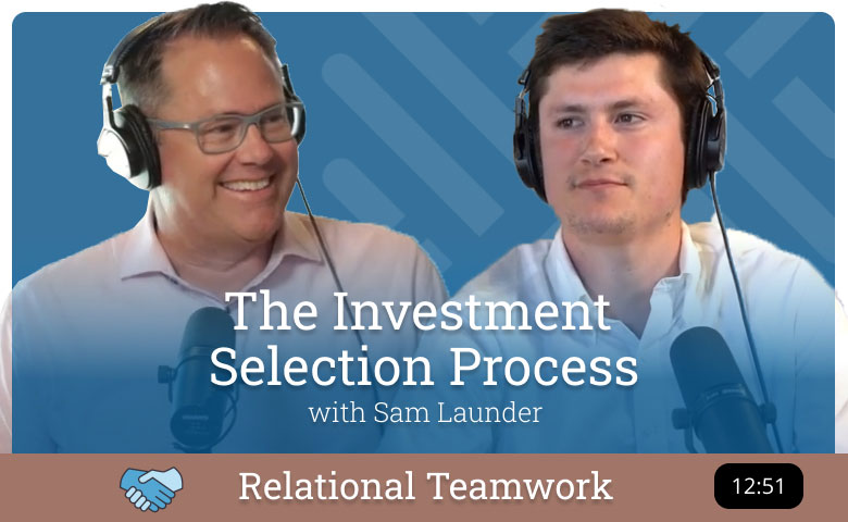 Relational Teamwork - Sam Launder - The investment selection process